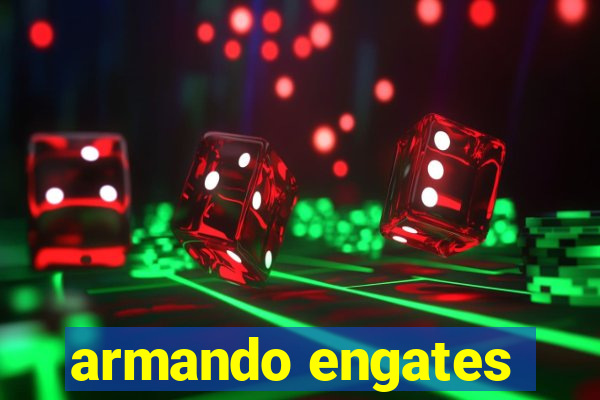 armando engates